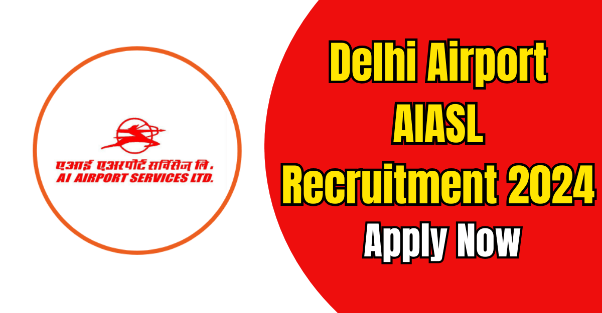 Delhi Airport AIASL Recruitment 2024