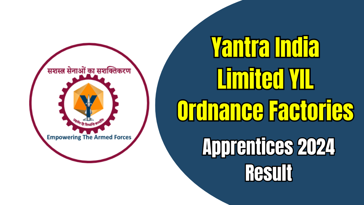 Yantra India Limited YIL Ordnance Factories Apprentices 2024 ResultYantra India Limited YIL Ordnance Factories Apprentices 2024 Result