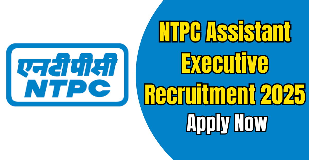 NTPC Assistant Executive Recruitment 2025