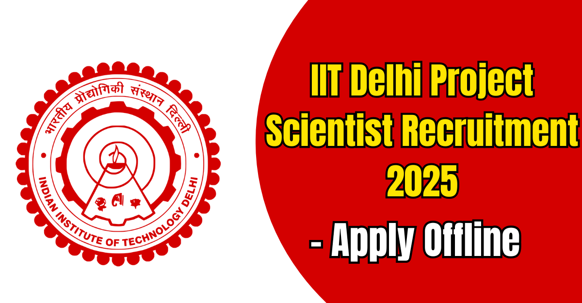 IIT Delhi Project Scientist Recruitment 2025