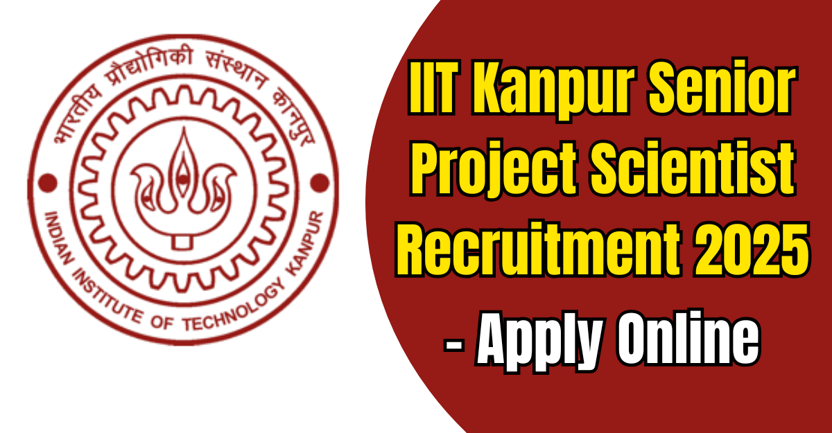 IIT Kanpur Senior Project Scientist Recruitment 2025